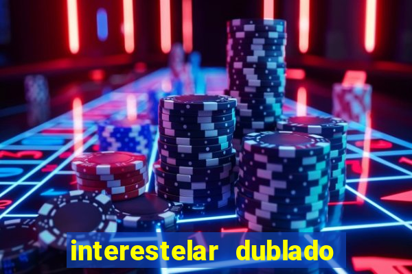 interestelar dublado 4k interestelar filme completo dublado 4k